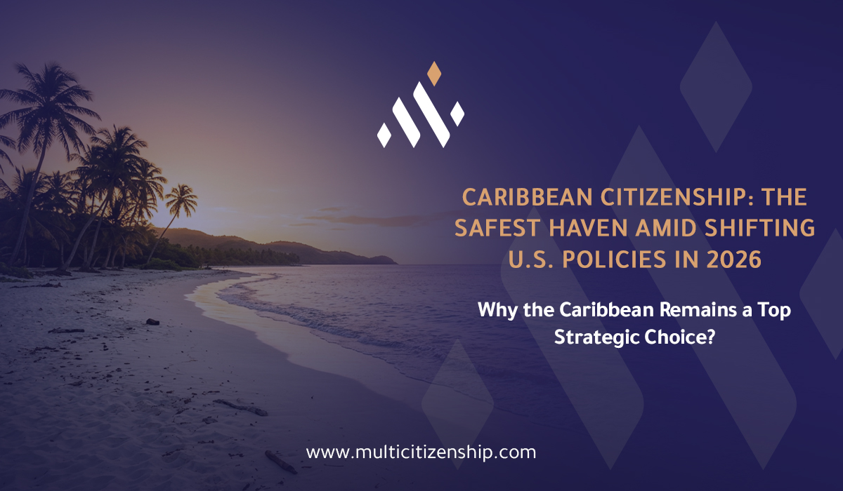 Caribbean Citizenship: The Safest Haven Amid Shifting U.S. Policies in 2026